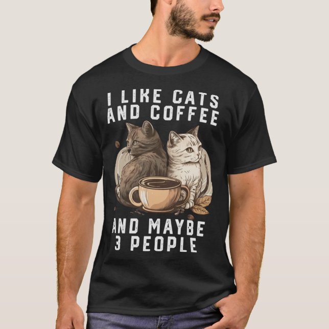 I Like Cats And Coffee And Maybe 3 People  Cat Mom T-Shirt (Front)