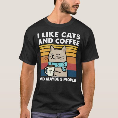 I Like cats And Coffee And Maybe 3 People Classic  T_Shirt