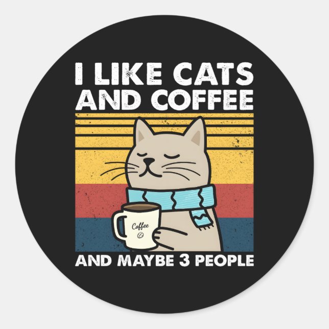 I Like Cats And Coffee And Maybe 3 People Coffee Classic Round Sticker (Front)