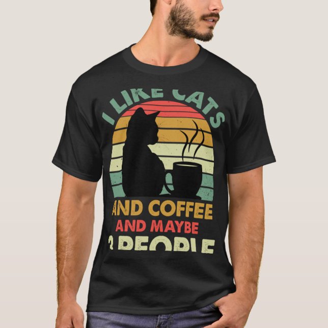 I Like Cats And Coffee and Maybe 3 People  Coffee  T-Shirt (Front)