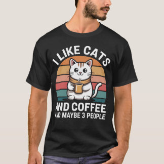 I Like Cats and Coffee and Maybe 3 People Shirt – 
