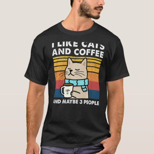 I Like cats And Coffee And Maybe 3 People T_Shirt