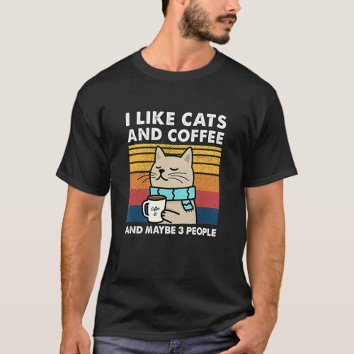 I Like Cats And Coffee And Maybe 3 People T_Shirt