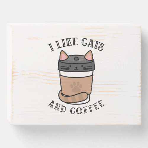 I like cats and coffee pet cat lover funny quotes wooden box sign