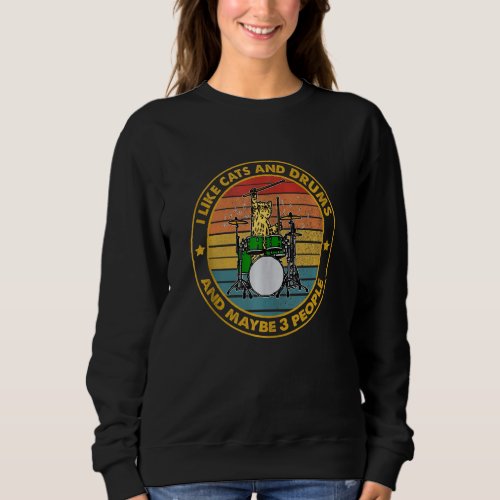 I Like Cats And Drums And Maybe 3 People Drummer C Sweatshirt