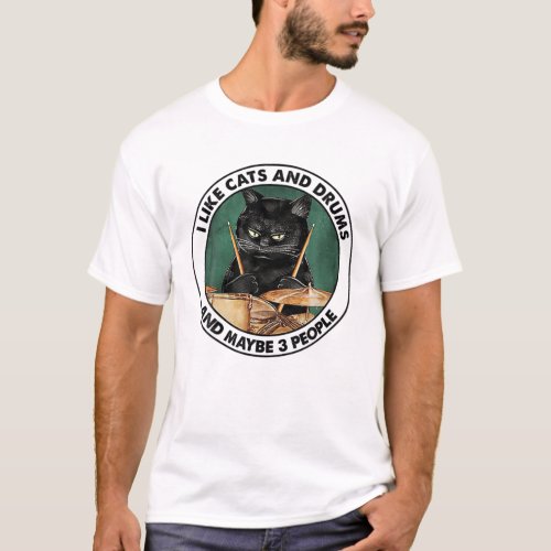 I Like Cats And Drums And Maybe 3 People T_Shirt