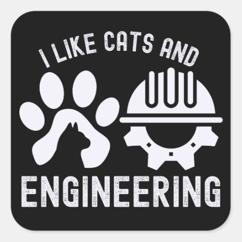 I Like Cats and Engineering  Engineering Quotes Square Sticker