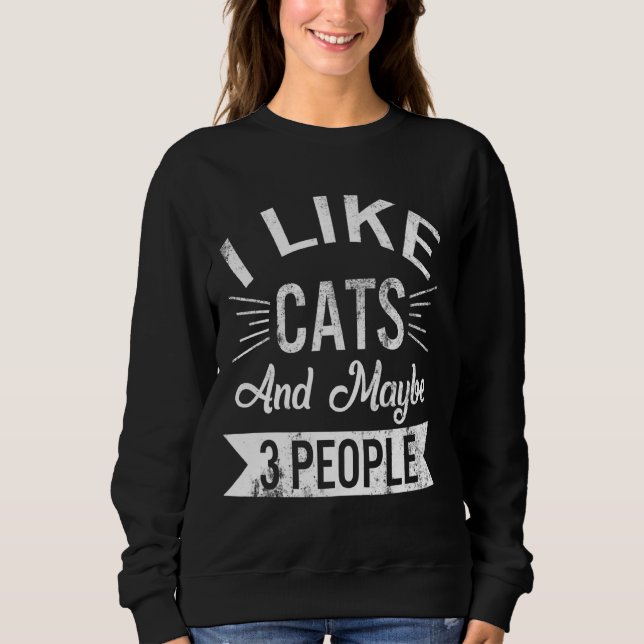 I Like Cats And Maybe 3 People Cats Mom Cute Kitte Sweatshirt (Front)
