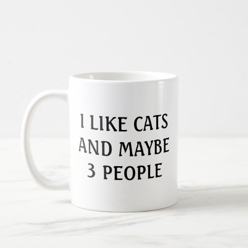 I like cats and maybe 3 people coffee mug