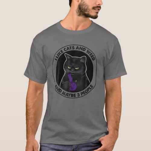 I Like Cats And Weed And Maybe 3 People T_Shirt