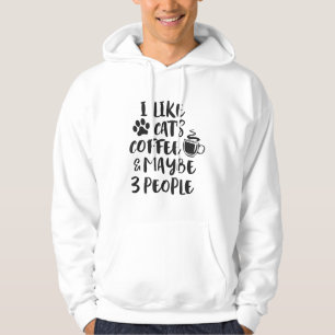 I LIKE CATS COFFEE MAYBE 3 PEOPLE Funny Sarcasm Gi Hoodie