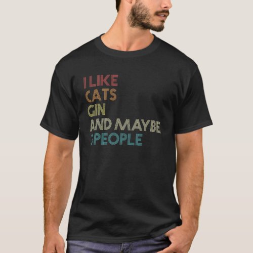 I Like Cats Gin And Maybe 3 People Funny Quote Vin T_Shirt