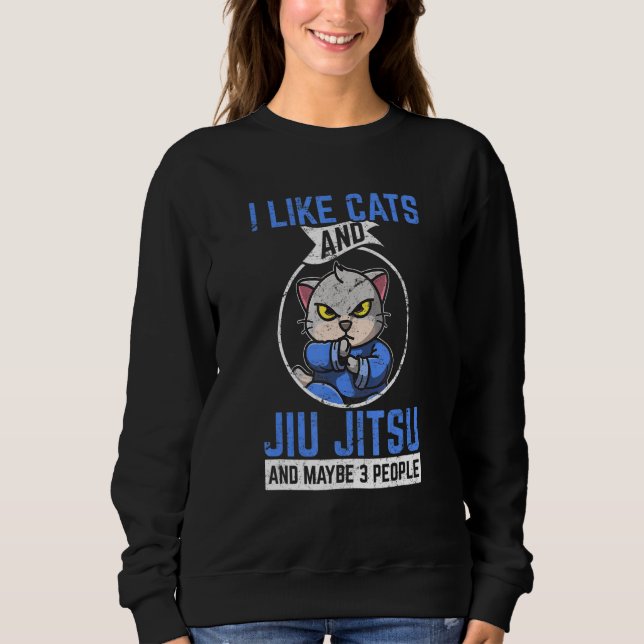 I Like Cats & Jiu Jitsu & Maybe 3 People Brazilian Sweatshirt (Front)