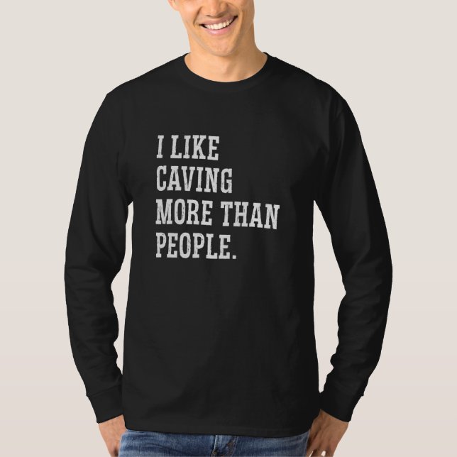 I Like Caving More Than People Caver Speleology Ca T-Shirt (Front)