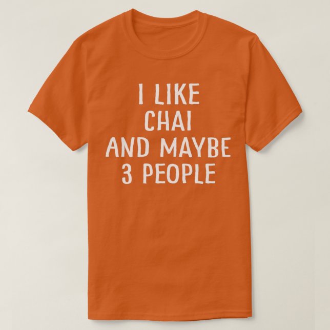 I Like Chai and Maybe 3 People T-Shirt (Design Front)