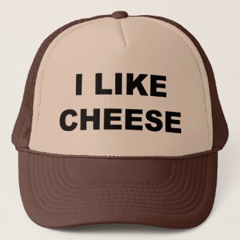 I Like Cheese Trucker Hat by Mister_Tees at Zazzle