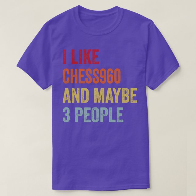 I Like Chess960 Maybe 3 People T-Shirt (Design Front)
