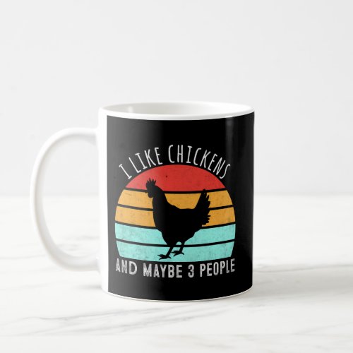 I Like Chickens And Maybe 3 People Chicken Coffee Mug