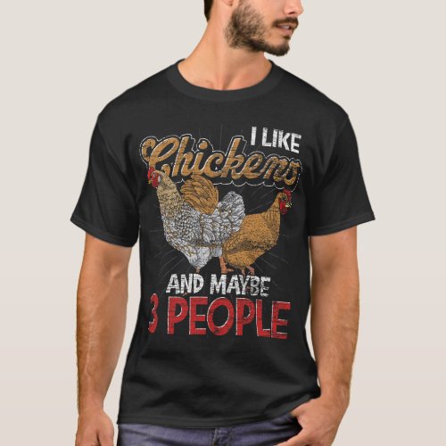 I Like Chickens And Maybe 3 People Funny Farm Anim T_Shirt