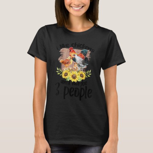 I like Chickens and Maybe 3 People T_Shirt