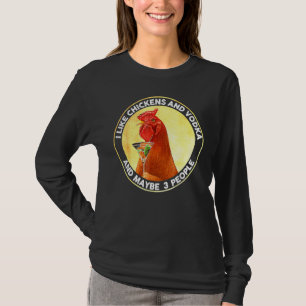 I Like Chickens And Vodka And Maybe 3 People Vinta T-Shirt