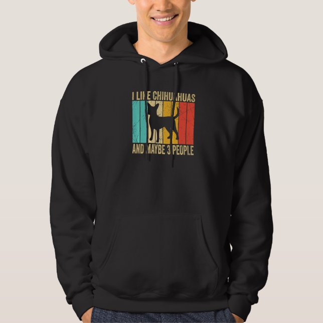 I like Chihuahuas And Maybe 3 People  Chihuahuas Hoodie (Front)