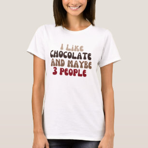 I Like Chocolate and maybe 3 people T-Shirt