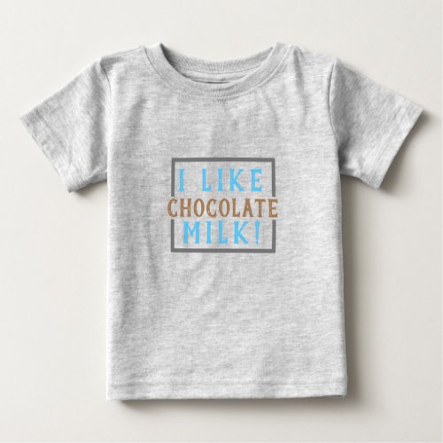 I like chocolate milk Baby Baby T_Shirt
