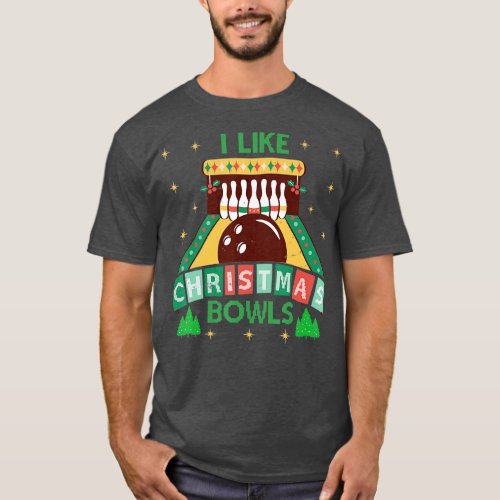 I Like Christmas Bowls Xmas Tree Bowling Alley T_Shirt