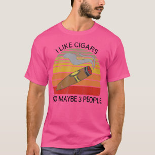 I Like Cigars And Maybe 3 People For Cigar Smokers T-Shirt