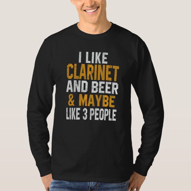 I Like Clarinet And Beer Orchestra Musician Wind W T-Shirt (Front)
