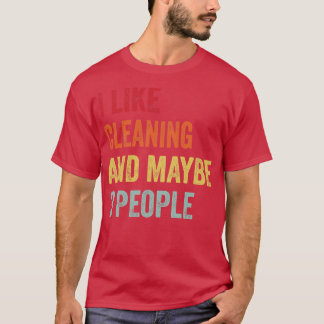 I Like Cleaning Maybe 3 People 1 T-Shirt