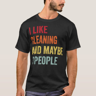 I Like Cleaning Maybe 3 People T-Shirt