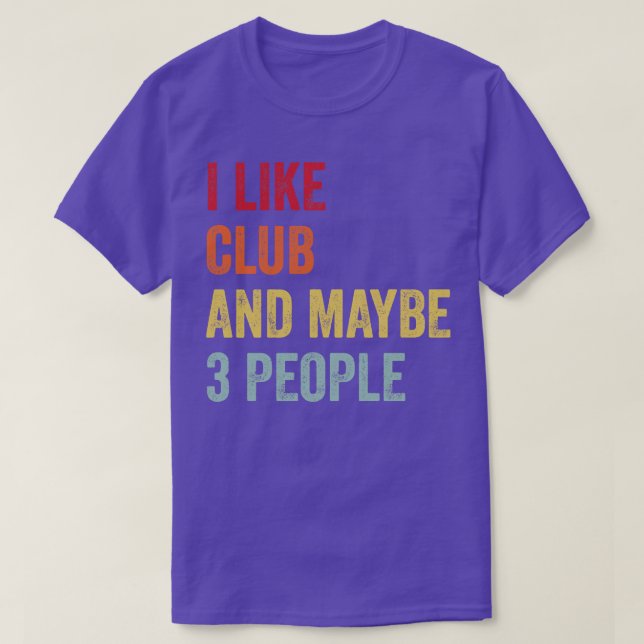 I Like Club Maybe 3 People T-Shirt (Design Front)
