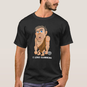 I Like Clubbing Night Club Goer Caveman Joke Pun T-Shirt