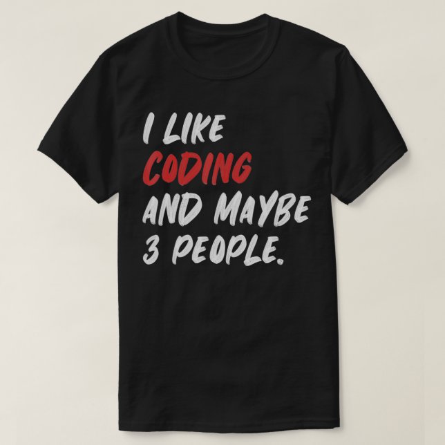 I Like Coding And Maybe 3 People Programming  T-Shirt (Design Front)