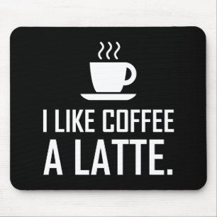 I Like Coffee A Latte Funny Mouse Pad