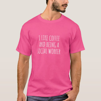 I Like Coffee And Being Social Worker T-Shirt