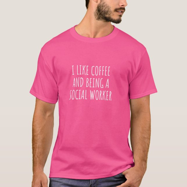 I Like Coffee And Being Social Worker T-Shirt (Front)