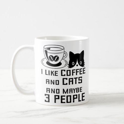 I Like Coffee and Cats and Maybe 3 People  Coffee Mug