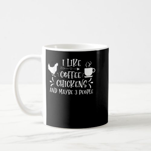 I Like Coffee And Chickens And Maybe 3 People T_Sh Coffee Mug