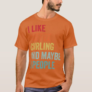 I Like Coffee and Curling Maybe 3 People 1 T-Shirt