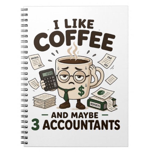 I Like Coffee And Maybe 3 Accountants Funny Notebook