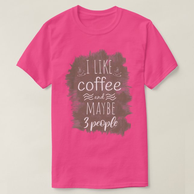 i like coffee and maybe 3 people Coffee Funny Caff T-Shirt (Design Front)