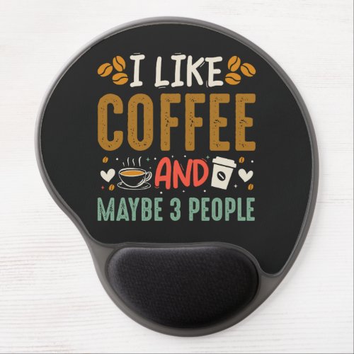I Like Coffee And Maybe 3 People Fun Coffee Lover Gel Mouse Pad