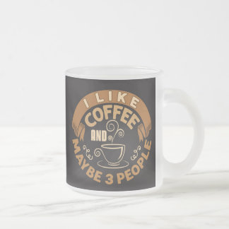 I Like Coffee And Maybe 3 People Funny Gift Frosted Glass Coffee Mug