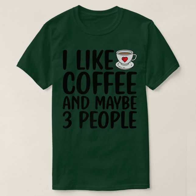 I Like Coffee And Maybe 3 People Funny Sarcastic S T-Shirt (Design Front)