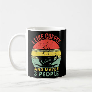 I Like Coffee And Maybe 3 People Funny Vintage Cof Mug