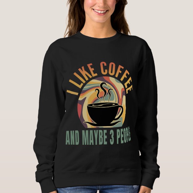 i like coffee and maybe 3 people retro style sweatshirt (Front)