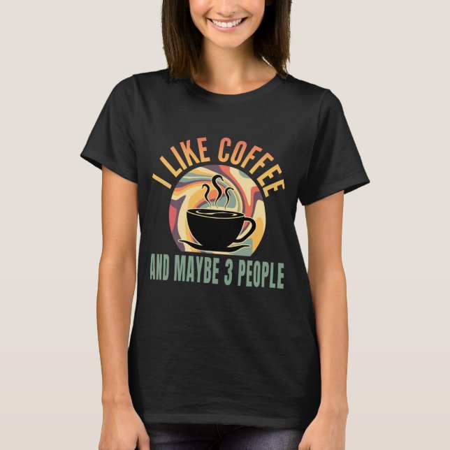 i like coffee and maybe 3 people retro style T-Shirt (Front)